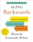 Aging Backwards: Updated and Revised Edition: Reverse the Aging Process and Look 10 Years Younger in 30 Minutes a Day Cover Image