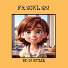 Freckles! By Da Butler Cover Image