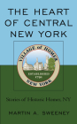 The Heart of Central New York: Stories of Historic Homer, NY By Martin A. Sweeney Cover Image