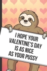 I Hope Your Valentines Day Is As Nice As Your Pussy: Funny Sloth with a Loving Valentines Day Message Notebook with Red Heart Pattern Background Cover By Greetingpages Publishing Cover Image