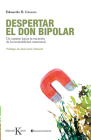 Despertar el don bipolar: Un camino hacia la curación de la inestabilidad emocional By Eduardo H. Grecco, José Luis Cabouli (Prologue by) Cover Image