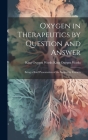 Oxygen in Therapeutics by Question and Answer: Being a Brief Presentation of the Subject by Extracts By King Oxygen Works King Oxygen Works Cover Image