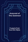 Asteroid of the Damned By Frederik Pohl and Dirk Wylie Cover Image
