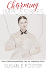 Charming Impossibles: How Ordinary Angels Help Free the Hopelessly Stuck Cover Image
