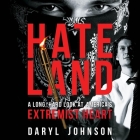 Hateland: A Long, Hard Look at America's Extremist Heart By Daryl Johnson, Derek Botten (Read by) Cover Image