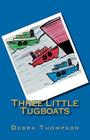Three Little Tugboats By Debra Thompson Cover Image