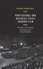 Professional and Business Ethics Through Film: The Allure of Cinematic Presentation and Critical Thinking By Jadranka Skorin-Kapov Cover Image