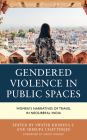 Gendered Violence in Public Spaces: Women's Narratives of Travel in Neoliberal India By Swathi Krishna S. (Editor), Srirupa Chatterjee (Editor), Pronoti Baglary (Contribution by) Cover Image