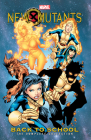 NEW MUTANTS: BACK TO SCHOOL - THE COMPLETE COLLECTION By Nunzio DeFilippis, Christina Weir, Chris Claremont, Keron Grant (Illustrator), Randy Green (Cover design or artwork by) Cover Image