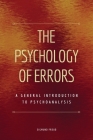 The Psychology of Errors: A General Introduction to Psychoanalysis (Easy to Read Layout) Cover Image