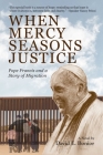 When Mercy Seasons Justice: Pope Francis and a Story of Migration (A Novel) By David Edward Bonior Cover Image