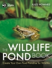 The Wildlife Pond Book: Create Your Own Pond Paradise for Wildlife (The Wildlife Trusts) Cover Image
