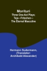 Morituri: Three One-Act Plays; Teja-Fritzchen-The Eternal Masculine Cover Image