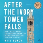 After the Ivory Tower Falls: How College Broke the American Dream and Blew Up Our Politics--And How to Fix It By Will Bunch, Fred Sanders (Read by) Cover Image