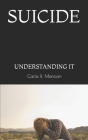 Suicide: Understanding It By Carla R. Mancari Cover Image