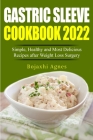 Gastric Sleeve Cookbook 2022: Simple, Healthy and Most Delicious Recipes after Weight Loss Surgery By Bojaxhi Agnes Cover Image