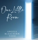 Our Little Room By Angela McEachern Todd Cover Image