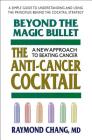 Beyond the Magic Bullet: The Anti-Cancer Cocktail By Raymond Chang Cover Image