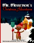 Mr. Mousetache's Christmas Adventures: An incredible Bed time Story Book for kids ages 3-5, 4-8 28 Colored Pages with Cheerful Winter Designs for Chil By Andrea M. Peterson Cover Image