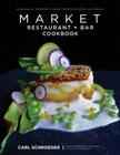 Market Restaurant + Bar Cookbook: Seasonally Inspired Cuisine from Southern California Cover Image