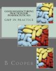 Good Manufacturing Practices for Pharmaceuticals: GMP in Practice By B. N. Cooper Cover Image