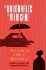 The Boundaries of Medicare: Public Health Care Beyond the Canada Health Act (McGill-Queen's Associated Medical Services Studies in the History of Medicine, Health, and Society) By Katherine Fierlbeck, Gregory P. Marchildon Cover Image