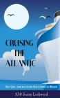 Cruising the Atlantic: Our Epic Journey from Barcelona to Miami By Sunny Lockwood, Al Lockwood Cover Image