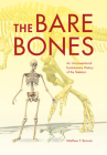 The Bare Bones: An Unconventional Evolutionary History of the Skeleton (Life of the Past) By Matthew F. Bonnan Cover Image