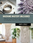 Macrame Mastery Unleashed: Unlock Your Creative Potential with Step by Step Instructions for Knotting, Bag Crafting, Pattern Making, and Plant Ho By Ruby A. Penly Cover Image