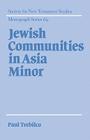 Jewish Communities in Asia Minor (Society for New Testament Studies Monograph #69) By Paul R. Trebilco Cover Image