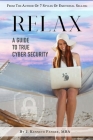 Relax: A Guide To True Cyber Security By J. Kenneth Fanger, The Paper House (Illustrator) Cover Image