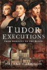 Tudor Executions: From Nobility to the Block Cover Image