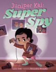Juniper Kai: Super Spy By Laura Gehl, Alexandria Neonakis (Illustrator) Cover Image