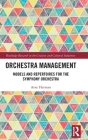 Orchestra Management: Models and Repertoires for the Symphony Orchestra By Arne Herman Cover Image