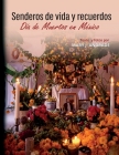 Senderos de vida y recuerdos: Día de muertos en México By Mary J. Andrade Cover Image
