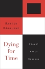 Dying for Time: Proust, Woolf, Nabokov By Martin Hägglund Cover Image