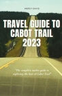 Travel Guide to Cabot Trail 2023: 