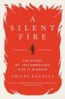A Silent Fire: The Story of Inflammation, Diet, and Disease By Shilpa Ravella Cover Image