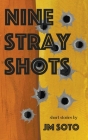 Nine Stray Shots By Jesús Miguel Soto Cover Image
