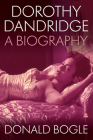 Dorothy Dandridge: A Biography By Donald Bogle Cover Image