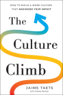 The Culture Climb: How to Build a Work Culture That Maximizes Your Impact By Jaime Taets, Chelsey Paulson (Contribution by) Cover Image