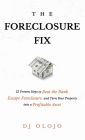 The Foreclosure Fix: 12 Proven Steps to Beat the Bank, Escape Foreclosure, and Turn Your Property into a Profitable Asset By Dj Olojo Cover Image