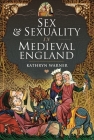 Sex and Sexuality in Medieval England By Kathryn Warner Cover Image