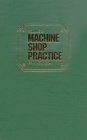 Machine Shop Practice: Volume 2: Volume 2 By Karl Moltrecht Cover Image
