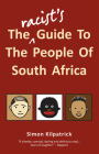 The Racist's Guide to the People of South Africa By Simon Kilpatrick Cover Image