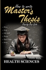 How to Write a Master's Thesis: HEALTH SCIENCES (Step-by Step Guide) Cover Image