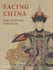 Facing China: Truth and Memory in Portraiture By Richard Vinograd Cover Image