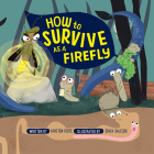 How to Survive as a Firefly By Kristen Foote, Erica Salcedo (Illustrator) Cover Image
