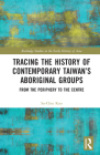 Tracing the History of Contemporary Taiwan's Aboriginal Groups: From the Periphery to the Centre (Routledge Studies in the Early History of Asia) By Su-Chiu Kuo Cover Image