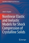 Nonlinear Elastic and Inelastic Models for Shock Compression of Crystalline Solids (Shock Wave and High Pressure Phenomena) By John D. Clayton Cover Image